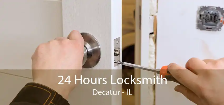 24 Hours Locksmith Decatur - IL