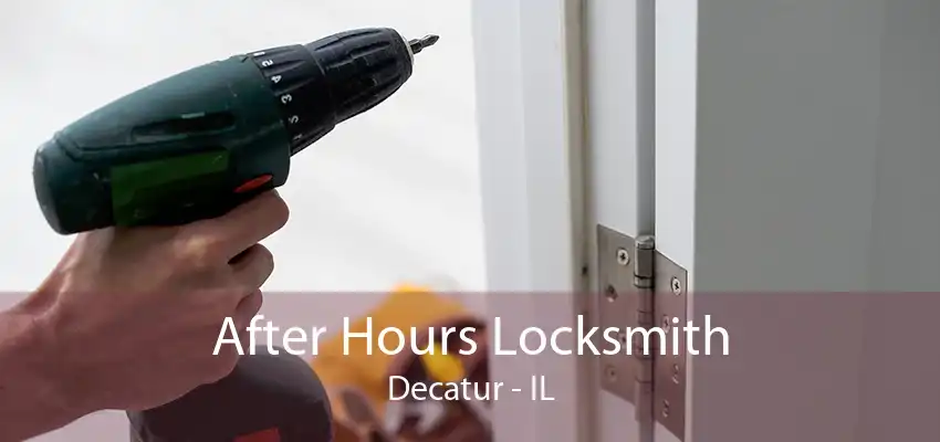 After Hours Locksmith Decatur - IL