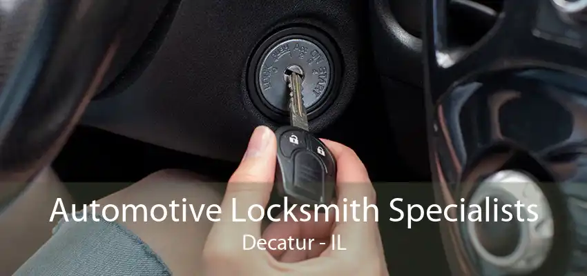 Automotive Locksmith Specialists Decatur - IL