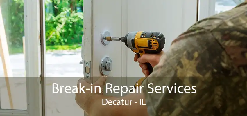 Break-in Repair Services Decatur - IL