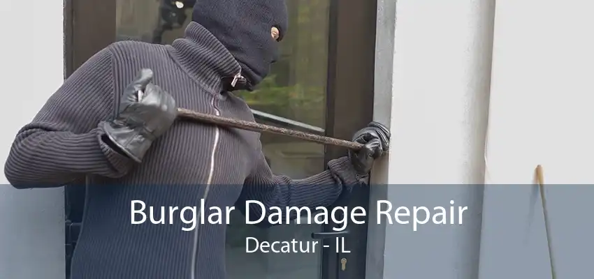 Burglar Damage Repair Decatur - IL