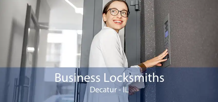 Business Locksmiths Decatur - IL