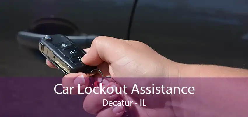 Car Lockout Assistance Decatur - IL