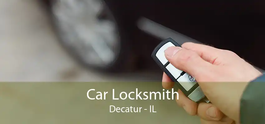 Car Locksmith Decatur - IL