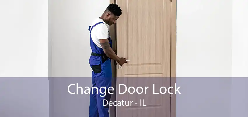 Change Door Lock Decatur - IL