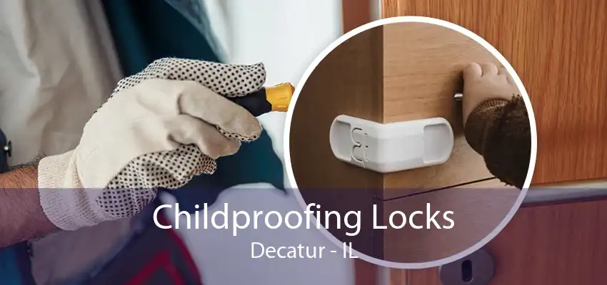 Childproofing Locks Decatur - IL