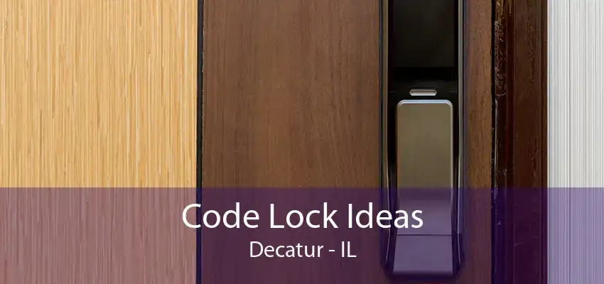 Code Lock Ideas Decatur - IL