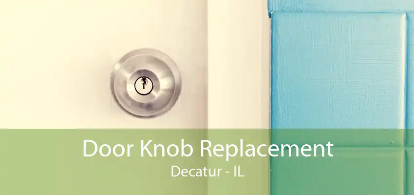 Door Knob Replacement Decatur - IL