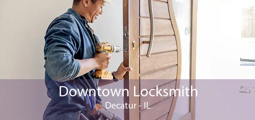 Downtown Locksmith Decatur - IL