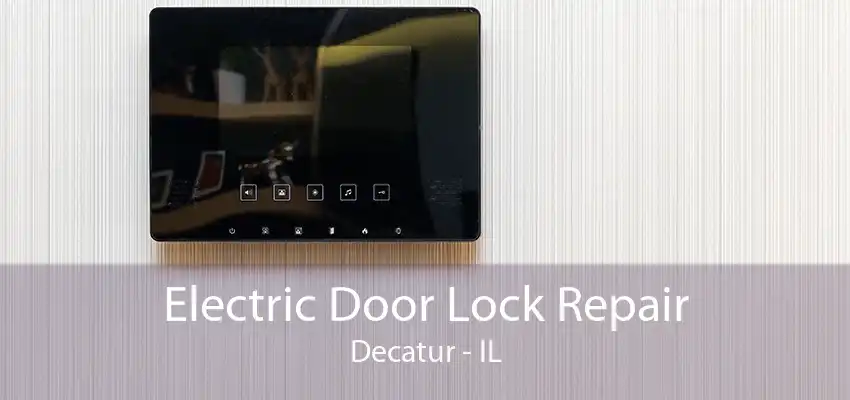 Electric Door Lock Repair Decatur - IL