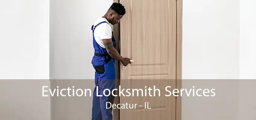 Eviction Locksmith Services Decatur - IL