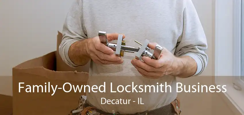 Family-Owned Locksmith Business Decatur - IL