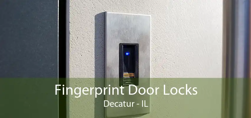 Fingerprint Door Locks Decatur - IL