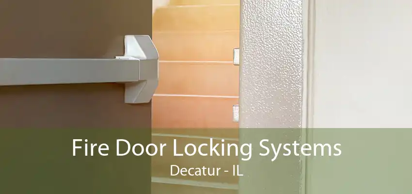 Fire Door Locking Systems Decatur - IL