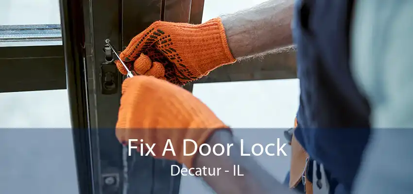 Fix A Door Lock Decatur - IL