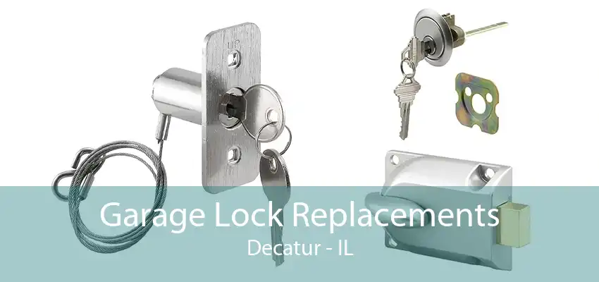 Garage Lock Replacements Decatur - IL