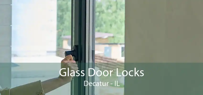 Glass Door Locks Decatur - IL