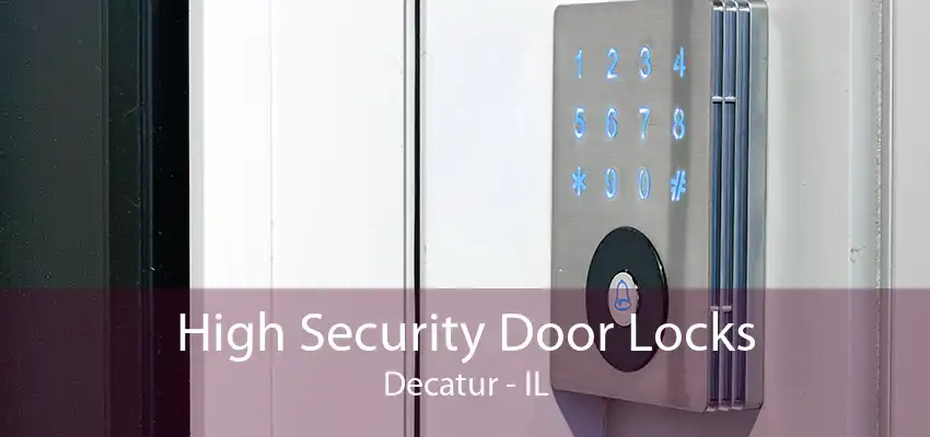 High Security Door Locks Decatur - IL