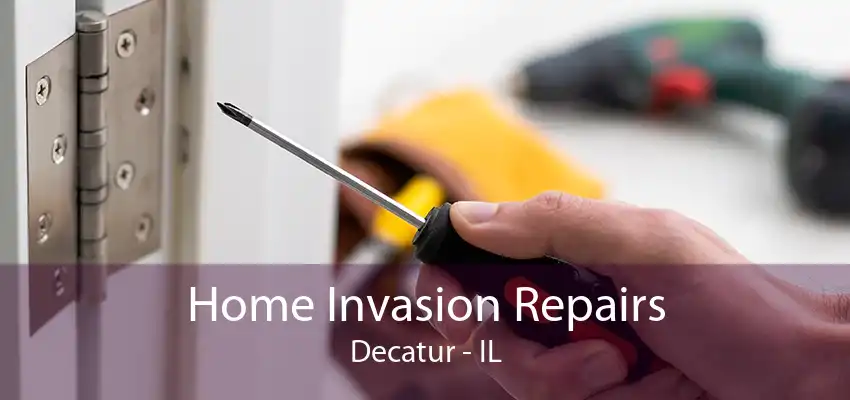 Home Invasion Repairs Decatur - IL