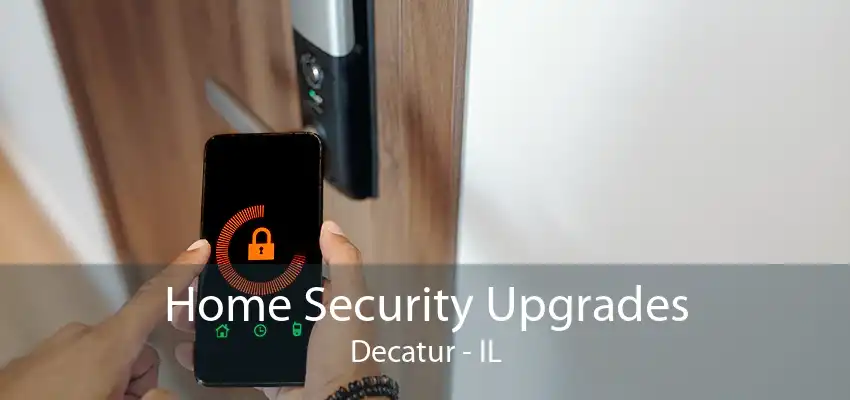 Home Security Upgrades Decatur - IL