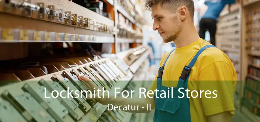 Locksmith For Retail Stores Decatur - IL