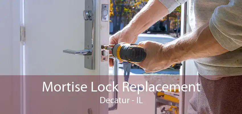 Mortise Lock Replacement Decatur - IL