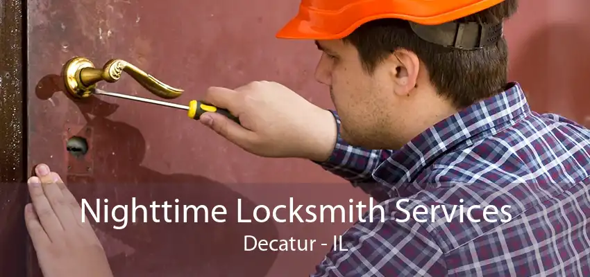 Nighttime Locksmith Services Decatur - IL