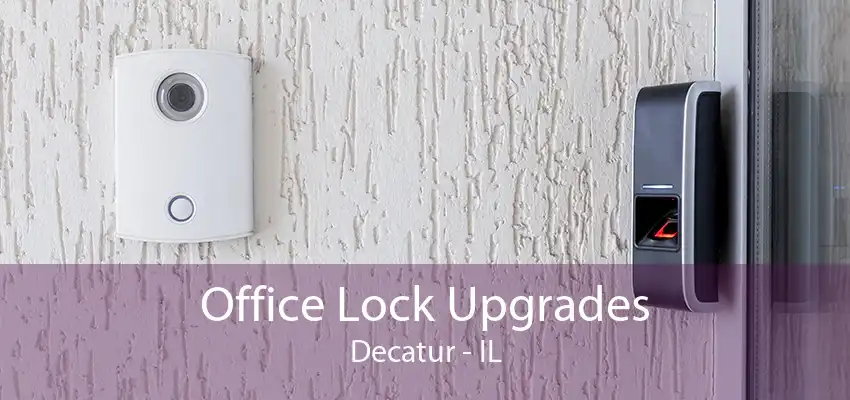 Office Lock Upgrades Decatur - IL