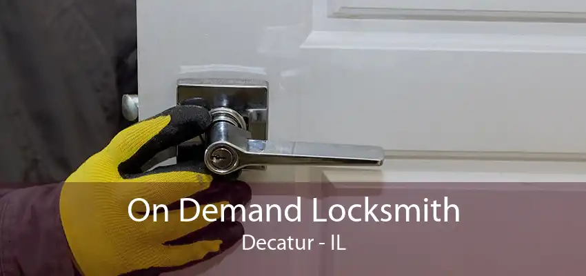 On Demand Locksmith Decatur - IL