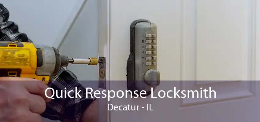 Quick Response Locksmith Decatur - IL