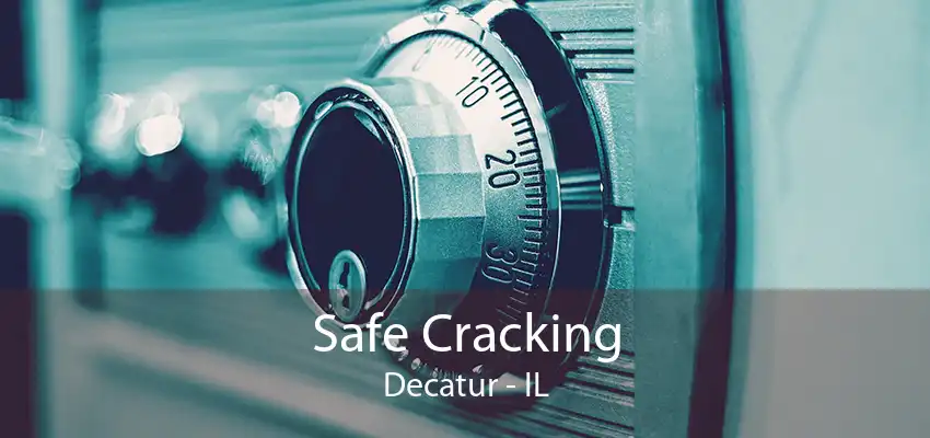 Safe Cracking Decatur - IL