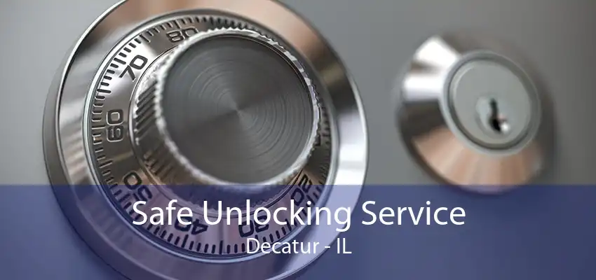 Safe Unlocking Service Decatur - IL