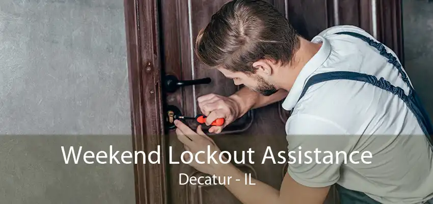 Weekend Lockout Assistance Decatur - IL