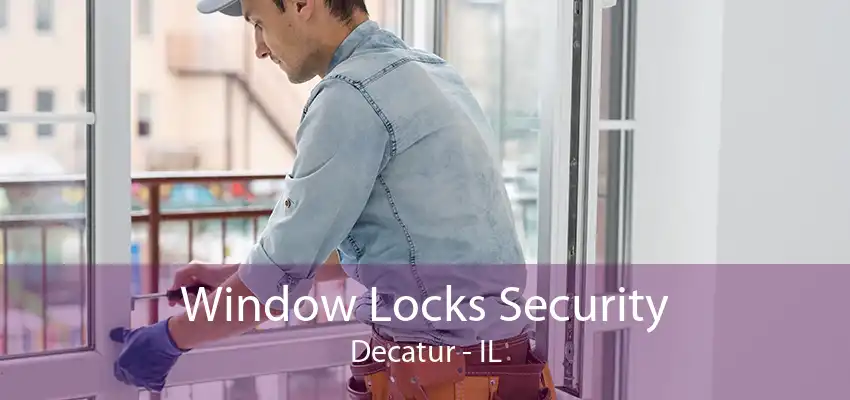 Window Locks Security Decatur - IL